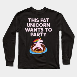 This Fat Unicorn Wants Donut Party Long Sleeve T-Shirt